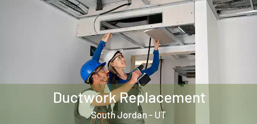  Ductwork Replacement South Jordan - UT